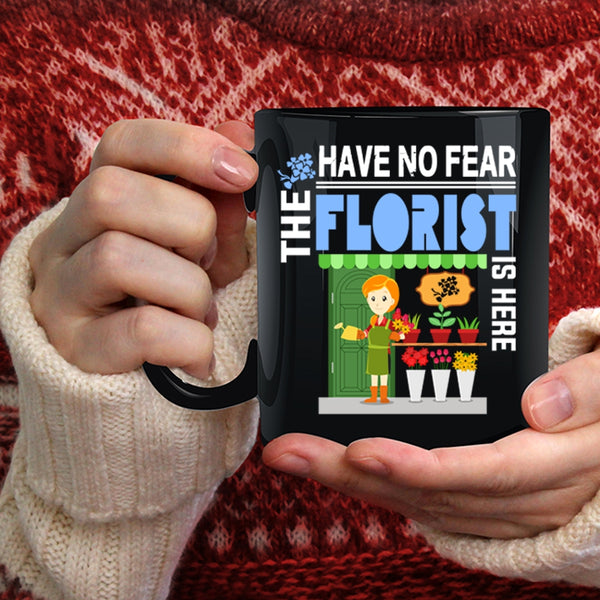 Have No Fear The Florist Is Here Coffee Mug, Awesome Florist Coffee Cup