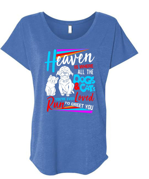 Heaven Is Where All The Dogs And Cats T Shirt, You're Ever Loved Run T Shirt, Cool Shirt (Ladies' Triblend Dolman Sleeve)