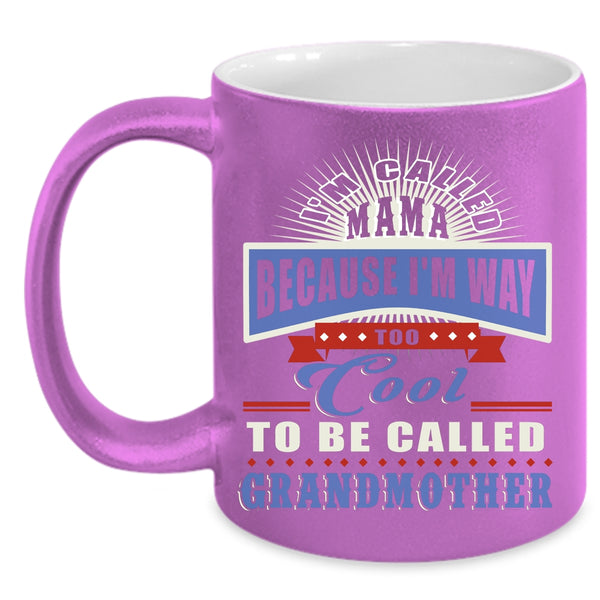 I'm Called Mama Coffee Mug, Too Cool To Be Called Grandmother Coffee Cup