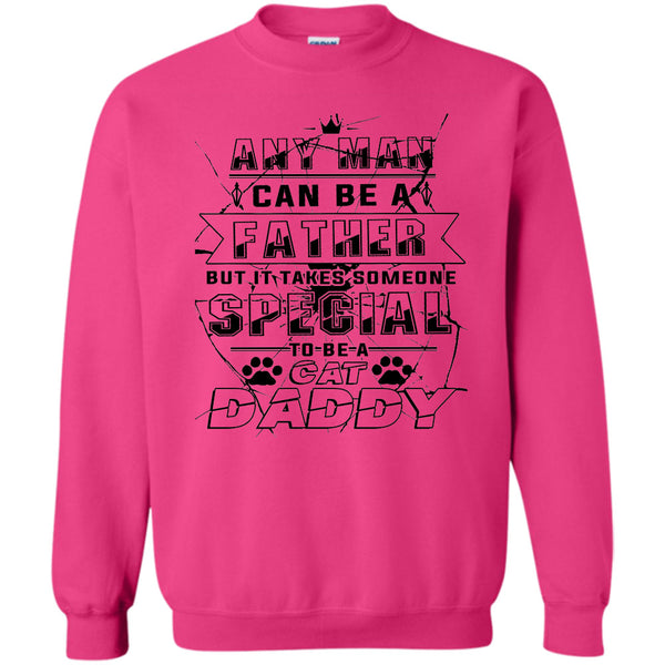 Coolest Cat Daddy T Shirt, Any Man Can Be A Father Sweatshirt