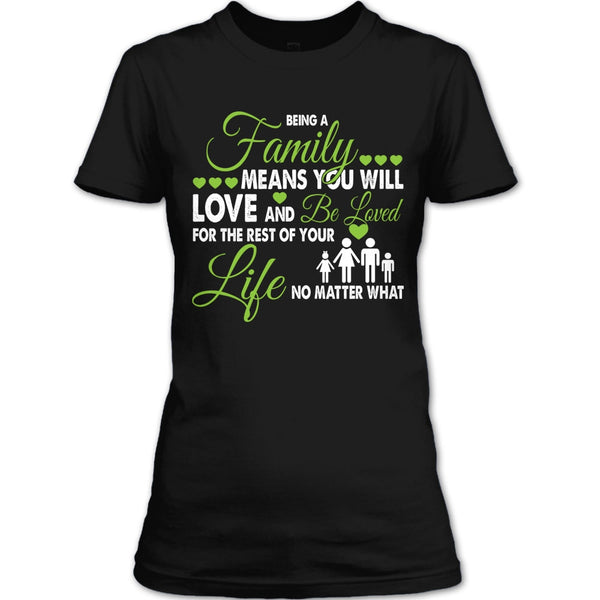 Being A Family Means You Will Love And Be Loved T Shirt, For The Rest Of Your Life No Matter What T Shirt