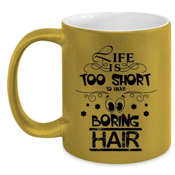 Funny Hairstylist Coffee Mug, Life Is Too Short To Boring Hair Accent Mug