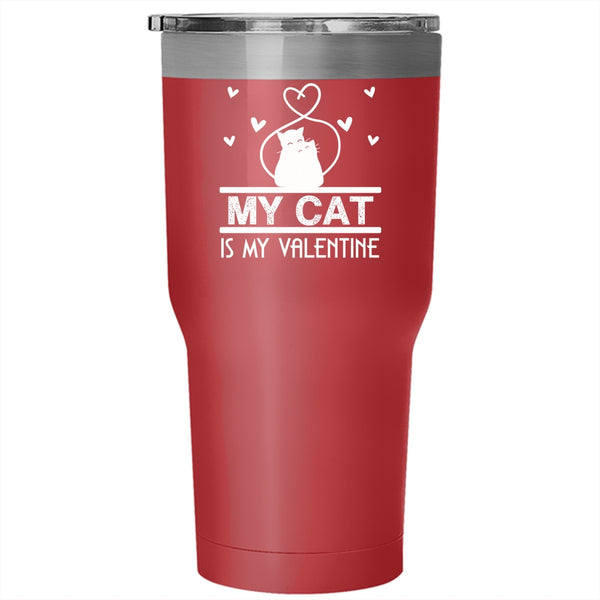 My Cat Is My Valentine Tumbler 30 oz Stainless Steel, Lovely Cat Lovers Travel Mug