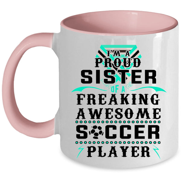 Awesome Sister Coffee Mug, I'm A Proud Sister Of A Soccer Player Accent Mug