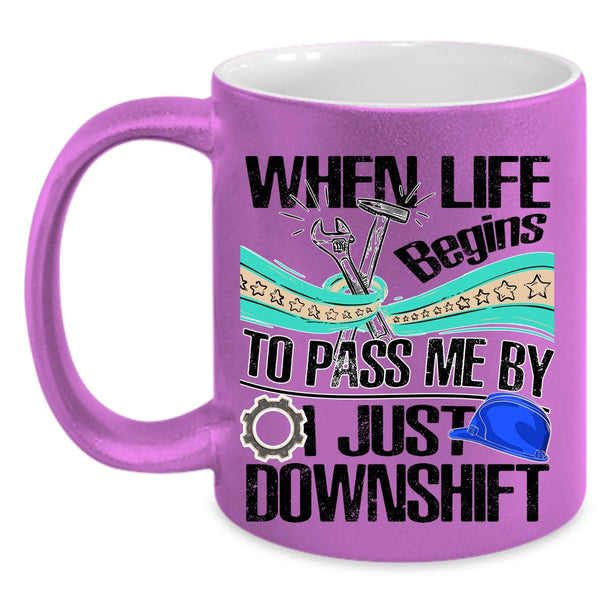 Funny Mechanics Coffee Mug, When Life Begins To Pass Me Accent Mug