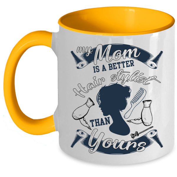 Cool Mom Coffee Mug, My Mom Is A Better Hair Stylist Accent Mug