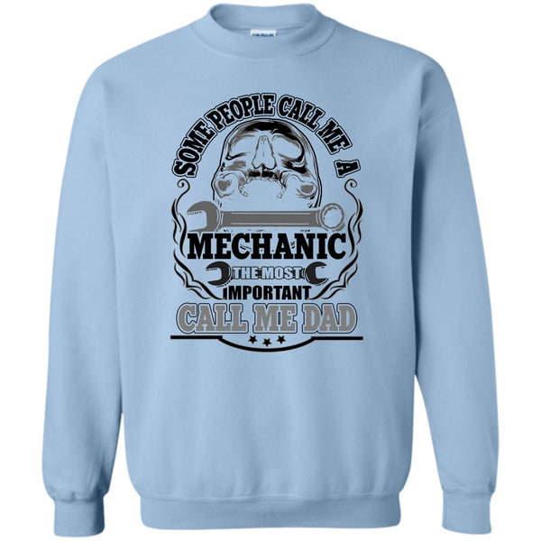 Dad Mechanic T Shirt, Some People Call Me A Mechanic Sweatshirt