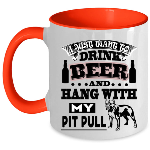 Hang With My Pit Bull Coffee Mug, I Just Want To Drink Beer Accent Mug