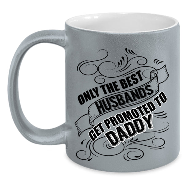 Cool Husband Coffee Mug, The Best Husbands Get Promoted To Daddy Accent Mug