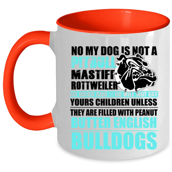 Cool Bulldogs Coffee Mug, No My Dog Is Not A Pitbull Accent Mug
