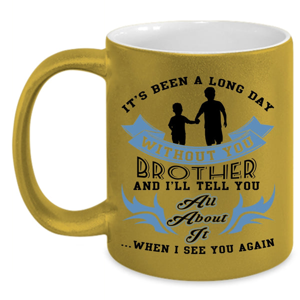 Cute Brother Coffee Mug, Ot's Been A Long Day Without Brother Accent Mug