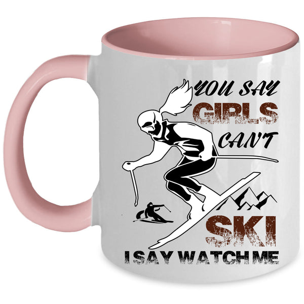 I Say Watch Me Coffee Mug, You Say Girls Can't Ski Accent Mug