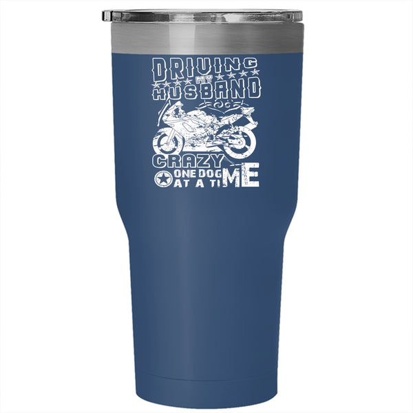 Driving My Husband Crazy  One Dog At A Time Tumbler 30 oz Stainless Steel, Funny Travel Mug
