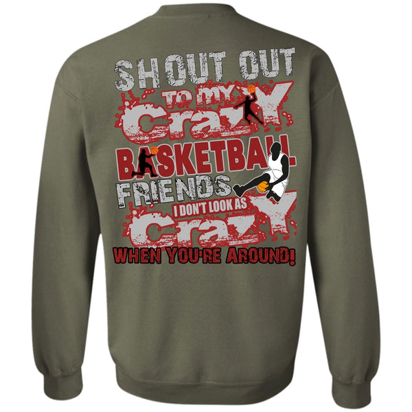 I Don't Look As Crazy T Shirt, I Love Basketball Sweatshirt