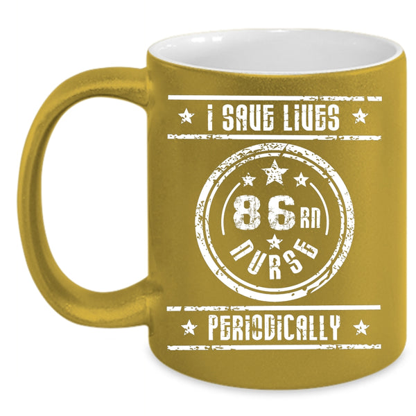 I Save Lives Nurse Periodically Coffee Mug, Awesome Nurses Coffee Cup