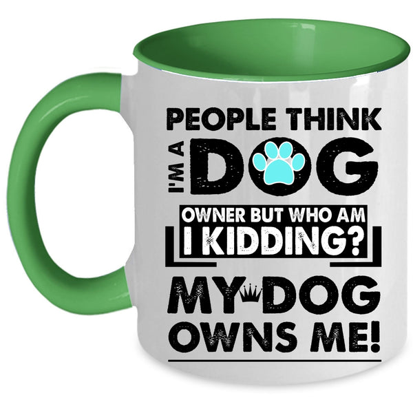 My Dog Owns Me Coffee Mug, I'm A Dog Owner Accent Mug