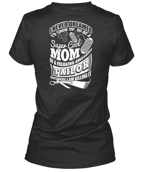I'd Grow Up To Be A Cool Mom T Shirt, Awesome Tailor T Shirt