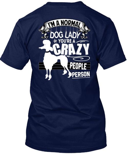 I'm A Normal Dog Lady T Shirt, You're A Crazy People Person T Shirt