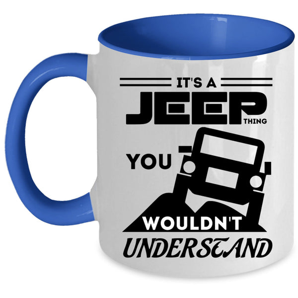 You Wouldn't Understand Coffee Mug, It's A Jeep Thing Accent Mug