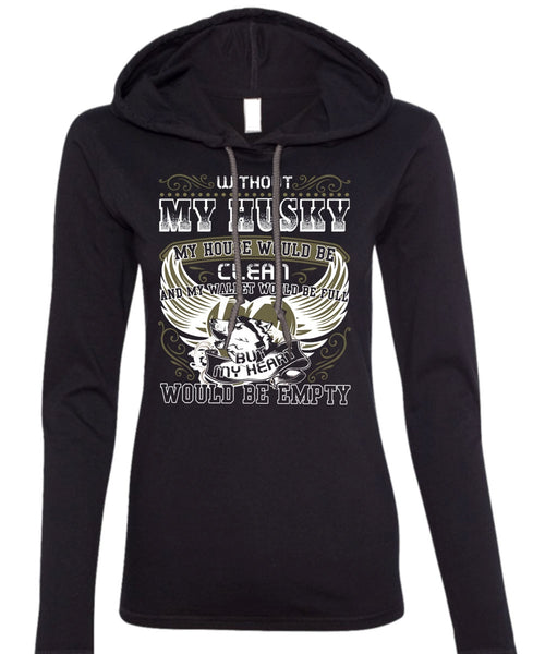Without My Husky T Shirt, My Heart Would Be Empty T Shirt (Anvil Ladies Ringspun Hooded)