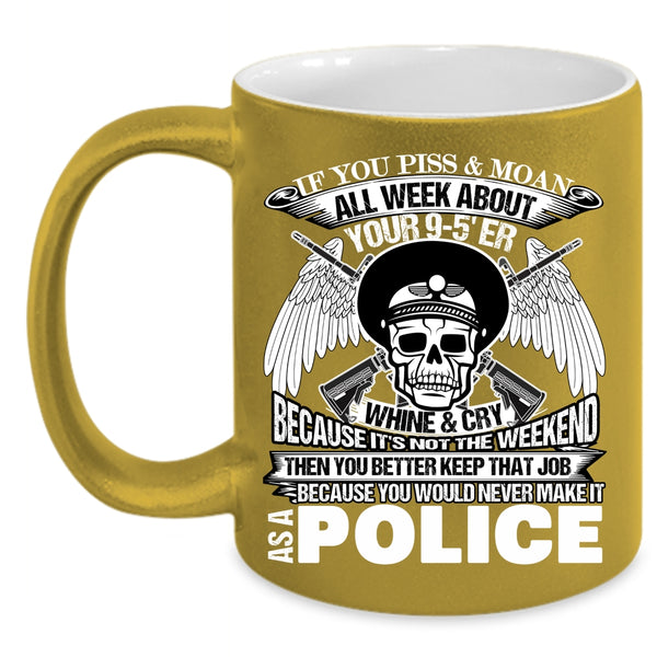 You Would Never Make It As A Police Coffee Mug, Cool Police Coffee Cup