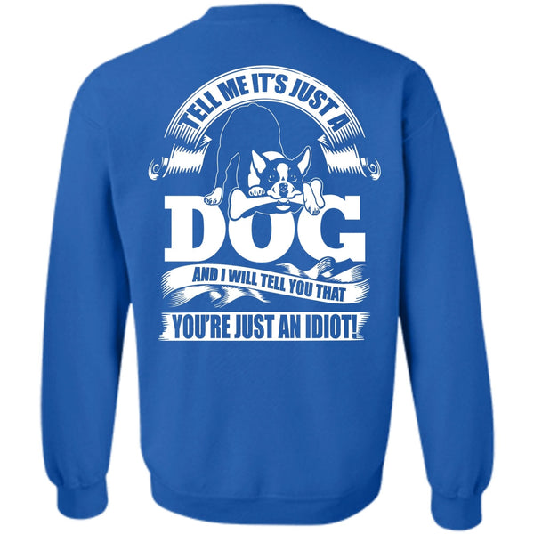You're Just An Idiot T Shirt, I Love Idiot Sweatshirt