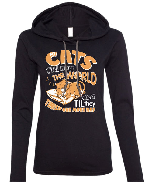 Cat's Will Rule The World T Shirt, They Finish One More Nap T Shirt (Anvil Ladies Ringspun Hooded)