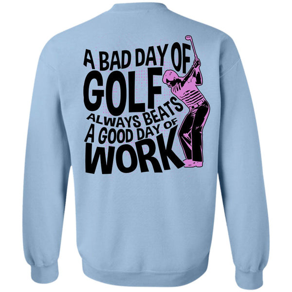 I Love Golfing T Shirt, A Bad Day Of Golf Sweatshirt