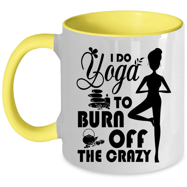 I Love Doing Yoga Coffee Mug, I Do Yoga To Burn Off The Crazy Accent Mug