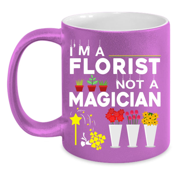 I'm A Florist Not A Magician Coffee Mug, Cute Gift For Florists Coffee Cup