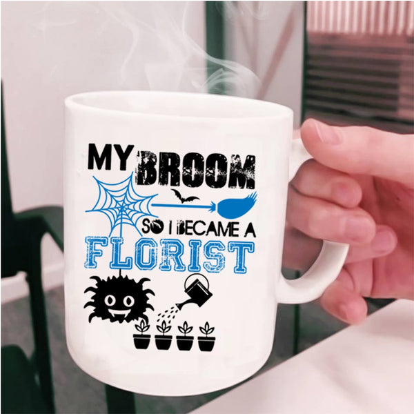I Love Being A Florist Coffee Mug, I Became A Florist Cup