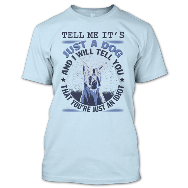 Tell MeIt's Just A Dog T Shirt, Coolest Dog Lover T Shirt