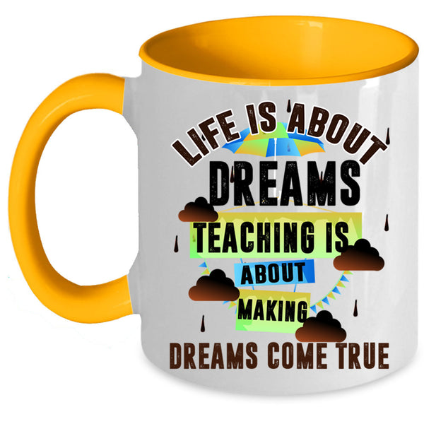 Teaching Is About Making Coffee Mug, Life Is About Dreams Accent Mug