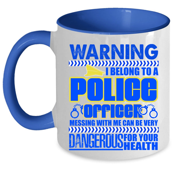 Don't Mess With Me Coffee Mug, I Belong To A Police Officer Accent Mug