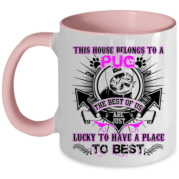 The Best Of Us Are Just Lucky Coffee Mug, This House Belongs To A Pug Accent Mug
