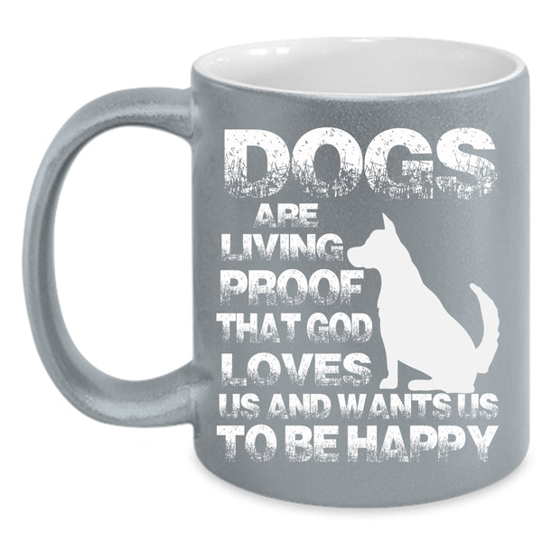 Dogs Are Living Proof Coffee Mug, Cool Dog Lovers Coffee Cup