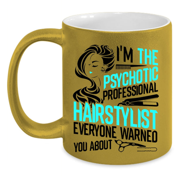 Funny Coffee Mug, I'm The Psychotic Professional Hairstylist Accent Mug