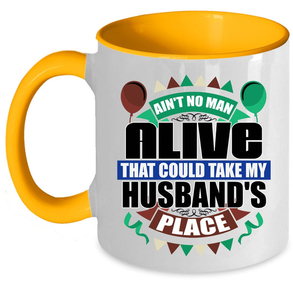 Take My Husband's Place Coffee Mug, Ain't No Man Alive Accent Mug