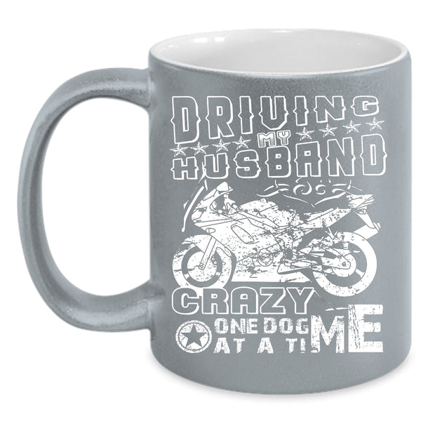 Driving My Husband Crazy  One Dog At A Time Coffee Mug, Funny Coffee Cup