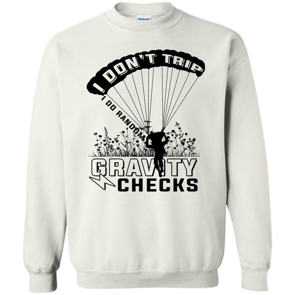 Gravity Checks T Shirt, I Don't Trip  Sweatshirt