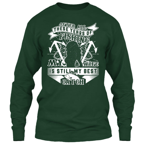 After All These Years Of Fishing T Shirt, My Wife Is Still My Best Catch T Shirt