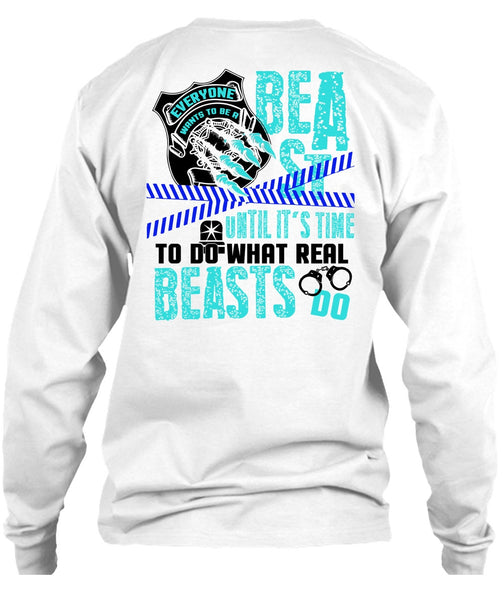 It's Time To Do What Real Beasts Do T Shirt, I Love Police T Shirt