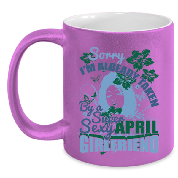 Cute April Girlfriend Coffee Mug, I'm Already Taken By An April Girlfriend Accent Mug