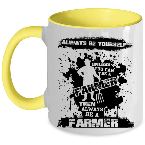 Always Be A Farmer Coffee Mug, You Can Be A Farmer Accent Mug