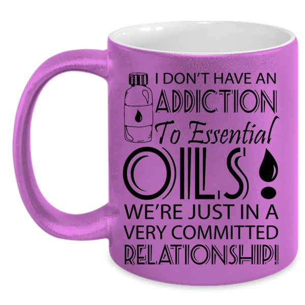 Funny Coffee Mug, I Don't Have An Addiction To Esential Oils Accent Mug