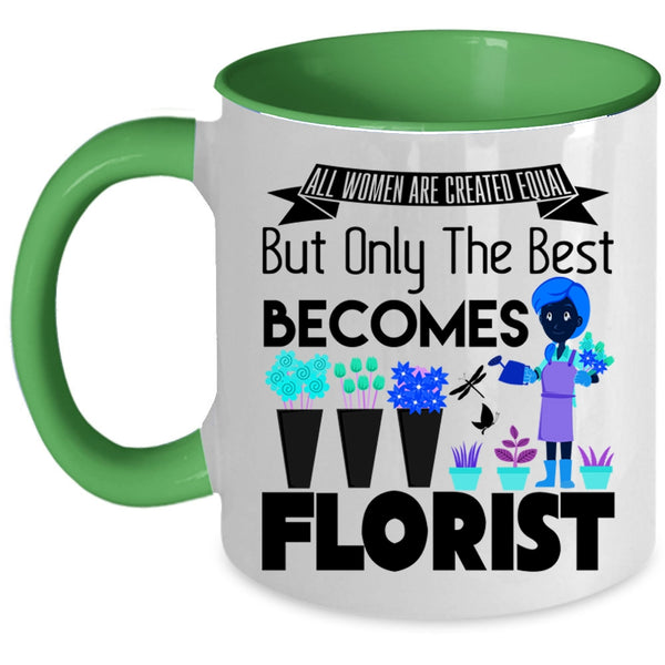 Only The Best Becomes Florist Coffee Mug, All Women Are Created Equal Accent Mug