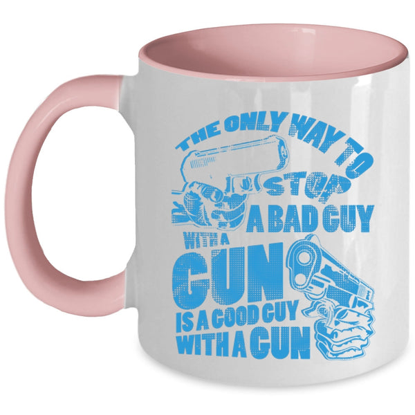 Good Guy With A Gun Coffee Mug, The Only Way To Stop A Bad Guy With A Gun Accent Mug