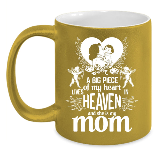 A Big Piece Of My Heart Lives In Heaven Coffee Mug, She Is My Mom Coffee Cup