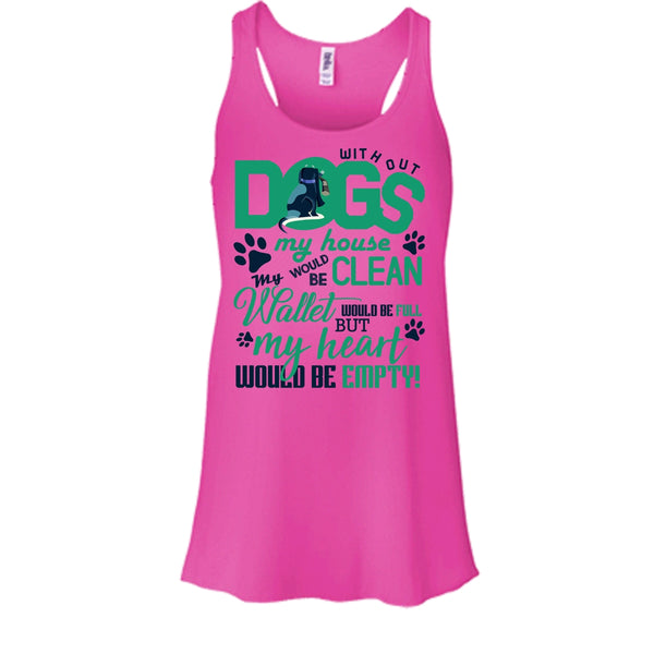 Without My Dogs My House Clean T Shirt, Coolest Dog Lover T Shirt, Awesome t-shirts