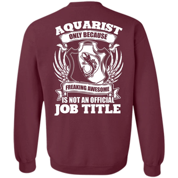 Official Job Title T Shirt, I Love Aquarist Sweatshirt